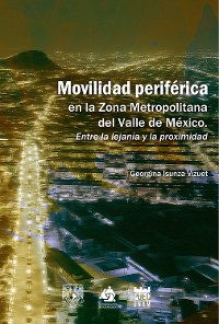 Cover Movilidad periférica en la Zona Metropolitana del Valle de México. Entre la lejanía y la proximidad