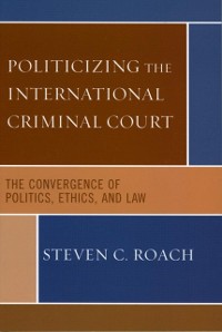 Cover Politicizing the International Criminal Court