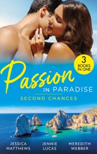 Cover Passion In Paradise: Second Chances: Six-Week Marriage Miracle / Reckless Night in Rio / The Man She Could Never Forget