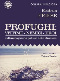 Cover Profughi: Vittime – Nemici – Eroi. Sull’immaginario politico dello straniero
