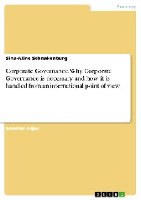 Cover Corporate Governance. Why Corporate Governance is necessary and how it is handled from an international point of view