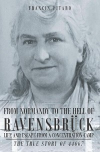 Cover From Normandy To The Hell Of Ravensbruck Life and Escape from a Concentration Camp