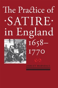 Cover Practice of Satire in England, 1658-1770