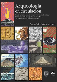 Cover Arqueología en circulación. Nacionalismo y turismo en monedas, billetes, timbres postales y guías de