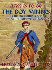 Cover Boy Miners, or, The Enchanted Island, A Tale Of the Yellowstone Country