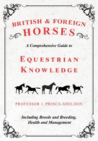 Cover British and Foreign Horses - A Comprehensive Guide to Equestrian Knowledge Including Breeds and Breeding, Health and Management