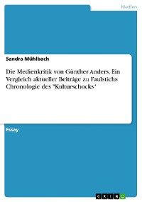 Cover Die Medienkritik von Günther Anders. Ein Vergleich aktueller Beiträge zu Faulstichs Chronologie des "Kulturschocks"