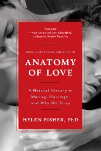 Cover Anatomy of Love: A Natural History of Mating, Marriage, and Why We Stray (Completely Revised and Updated with a New Introduction)