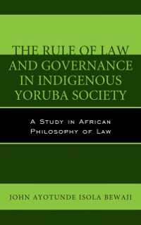 Cover Rule of Law and Governance in Indigenous Yoruba Society