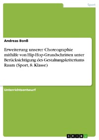 Cover Erweiterung unserer Choreographie mithilfe von Hip-Hop-Grundschritten unter Berücksichtigung des Gestaltungskriteriums Raum (Sport, 8. Klasse)