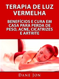 Cover Terapia De Luz Vermelha Benefícios E Cura Em Casa Para Perda De Peso, Acne, Cicatrizes E Artrite