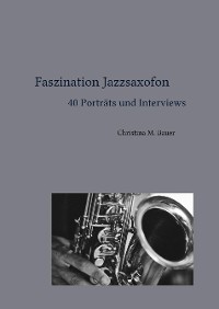 Cover Faszination Jazzsaxofon - 40 Porträts und Interviews