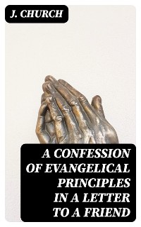 Cover A Confession of Evangelical Principles in a letter to a friend