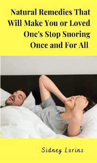 Cover Natural Remedies That Will Make You or Loved One Stop Snoring Once and for All