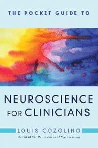 Cover The Pocket Guide to Neuroscience for Clinicians (Norton Series on Interpersonal Neurobiology)