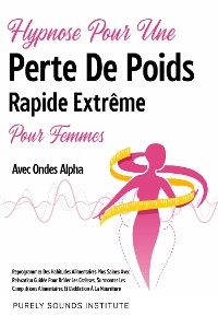 Cover Hypnose pour une Perte de Poids Rapide Extrême pour Femmes avec Ondes Alpha : Reprogrammez des Habitudes Alimentaires Plus Saines avec Relaxation Guidée pour Brûler les Graisses, Surmonter les Compulsions Alimentaires et l'Addiction à la Nourriture