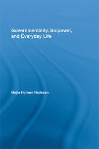 Cover Governmentality, Biopower, and Everyday Life