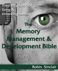 Cover The Memory Management and Development Bible : Memory Aids For Fixing And Enhancing Memory!