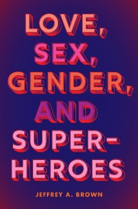 Cover Love, Sex, Gender, and Superheroes