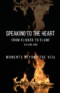 Cover Speaking to the Heart From Flicker to Flame