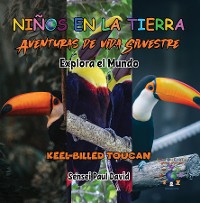 Cover Niños en la Tierra - Aventuras de vida Silvestre - Explora el Mundo Keel-Billed Toucan