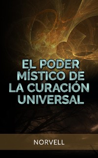 Cover El Poder Místico de la Curación Universal (Traducido)