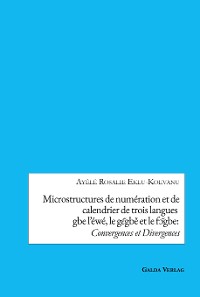 Cover Microstructures de numération et de calendrier de trois languesgbe l’éwé, le gɛ̃gbě et le fɔ̃gbe:Convergences et Divergences