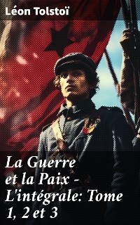Cover La Guerre et la Paix - L'intégrale: Tome 1, 2 et 3