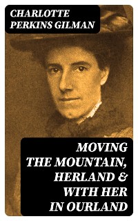 Cover Moving the Mountain, Herland & With Her in Ourland