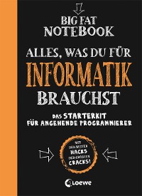 Cover Big Fat Notebook - Alles, was du für Informatik brauchst - Das Starterkit für angehende Programmierer