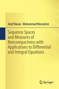 Cover Sequence Spaces and Measures of Noncompactness with Applications to Differential and Integral Equations