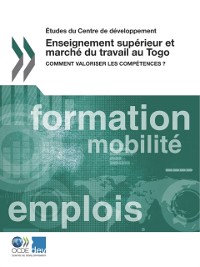 Cover Études du Centre de développement Enseignement supérieur et marché du travail au Togo Comment valoriser les compétences ?