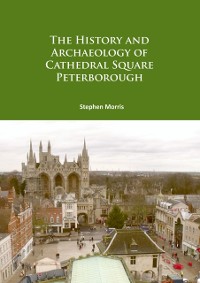Cover History and Archaeology of Cathedral Square Peterborough