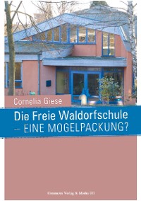 Cover Die Freie Waldorfschule - eine Mogelpackung?