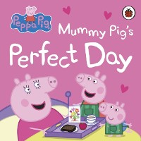 Cover Peppa Pig: Mummy Pig s Perfect Day