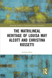 Cover The Matrilineal Heritage of Louisa May Alcott and Christina Rossetti