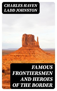 Cover Famous Frontiersmen and Heroes of the Border
