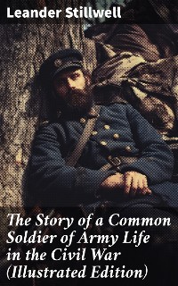 Cover The Story of a Common Soldier of Army Life in the Civil War (Illustrated Edition)