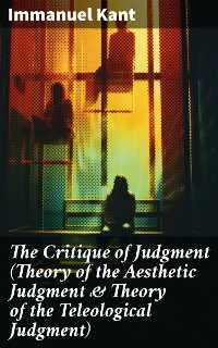 Cover The Critique of Judgment (Theory of the Aesthetic Judgment & Theory of the Teleological Judgment)