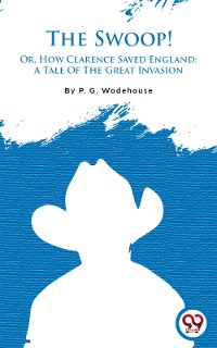 Cover The Swoop! Or, How Clarence Saved England: A Tale Of The Great Invasion