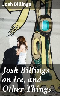 Cover Josh Billings on Ice, and Other Things