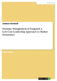 Cover Strategic Management at Vanguard. A Low-Cost Leadership Approach to Market Dominance