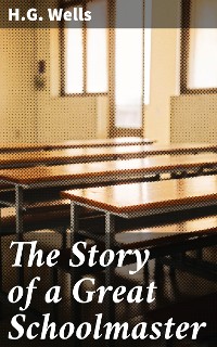 Cover The Story of a Great Schoolmaster