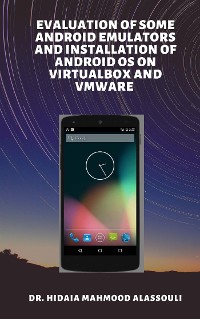 Cover Evaluation of Some Android Emulators and Installation of Android OS on Virtualbox and VMware