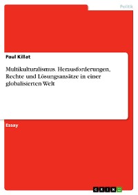 Cover Multikulturalismus. Herausforderungen, Rechte und Lösungsansätze in einer globalisierten Welt