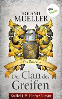 Cover Der Clan des Greifen - Staffel I. Fünfter Roman: Die Rache
