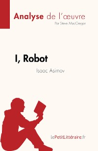 Cover I, Robot de Isaac Asimov (Analyse de l'œuvre)