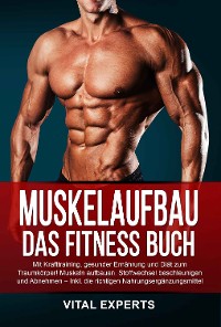Cover Muskelaufbau: Das Fitness Buch. Mit Krafttraining, gesunder Ernährung und Diät zum Traumkörper! Muskeln aufbauen, Stoffwechsel beschleunigen und Abnehmen – Inkl. die richtigen Nahrungsergänzungsmittel