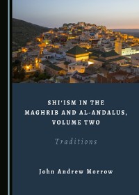 Cover Shi'ism in the Maghrib and al-Andalus, Volume Two