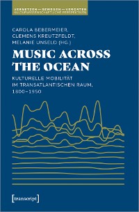 Cover Music Across the Ocean - Kulturelle Mobilität im transatlantischen Raum, 1800-1950